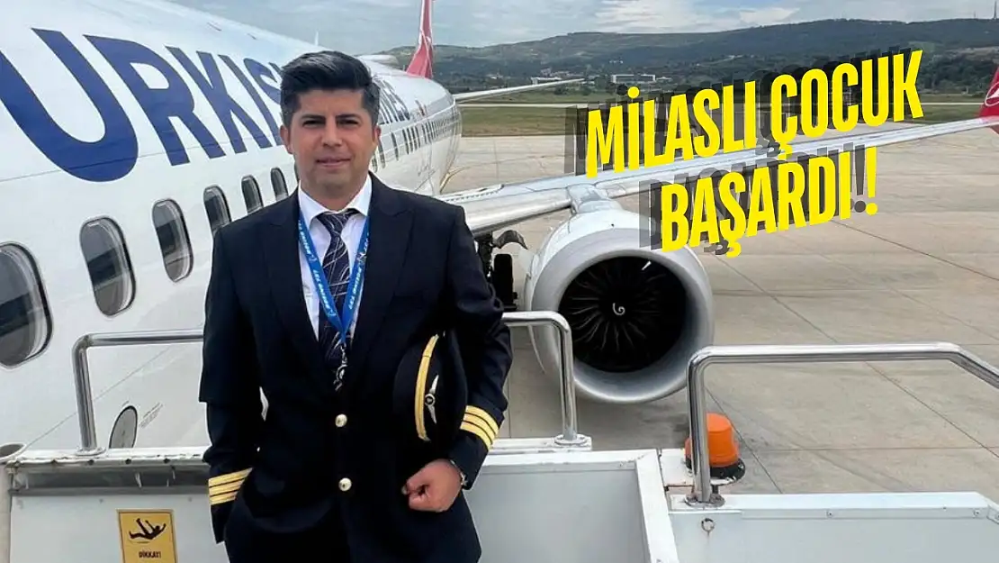 Çamköy'ün zeytin bahçelerinden THY kokpitine uzanan başarı öyküsü