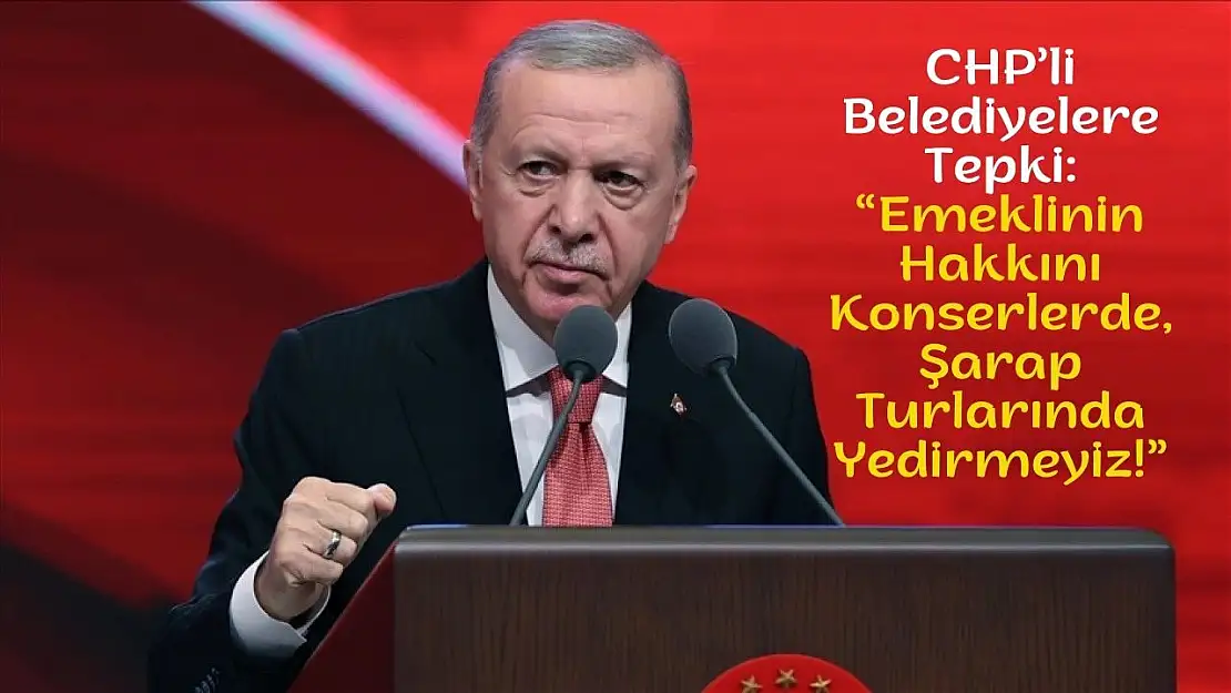 Cumhurbaşkanı Erdoğan'dan CHP'li Belediyelere SGK Borcu Eleştirisi