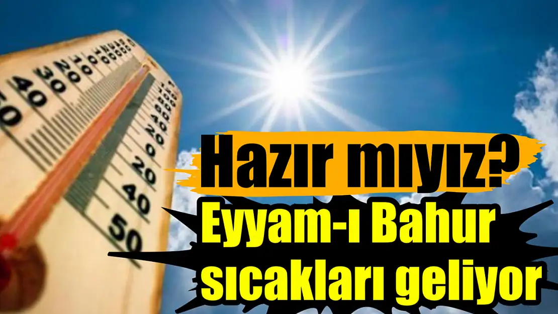 Hazır Mıyız Milas? Eyyam-ı Bahur Sıcakları Geliyor