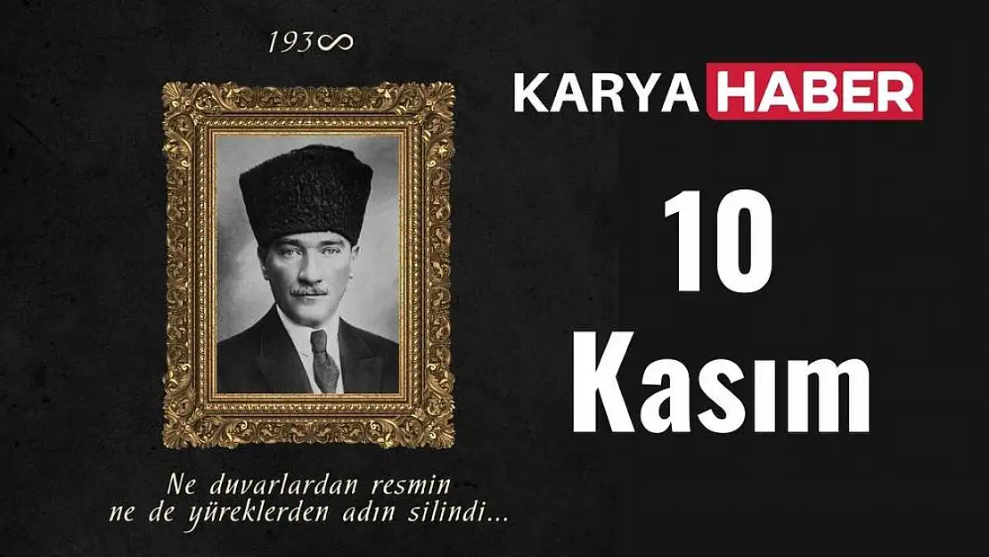 Milas Karya Haber’in 10 Kasım Atatürk’ü Anma Günü Mesajı