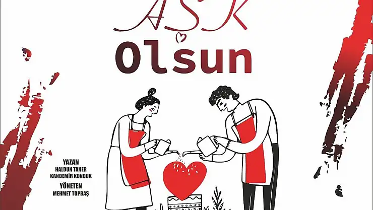'Aşk Olsun' tiyatro severlerle buluşuyor