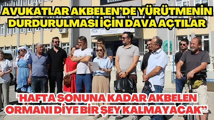 Avukatlar Akbelen’de Yürütmenin Durdurulması İçin Dava Açtılar