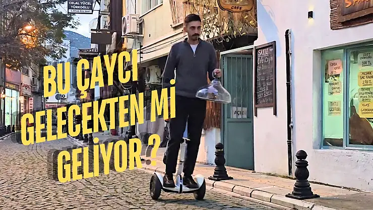 Milas Sokaklarında Hoverboard ile Çay Servisi Dikkat Çekiyor