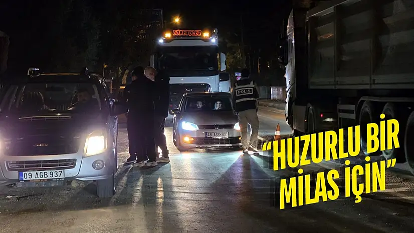 Milas'ta Polis Düğmeye Bastı: İlçe Genelinde Huzur Operasyonu